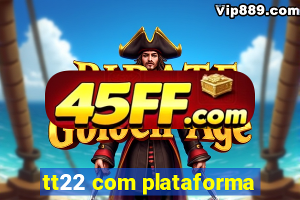tt22 com plataforma